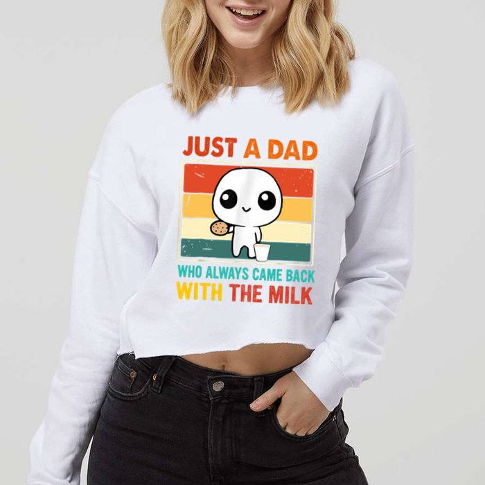 Just A Dad Who Always Came Back With The Milk Cropped Pullover Crew