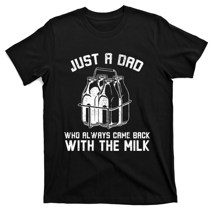 Just A Dad Who Always Came Back With The Milk T-Shirt