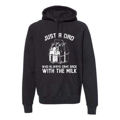 Just A Dad Who Always Came Back With The Milk Premium Hoodie