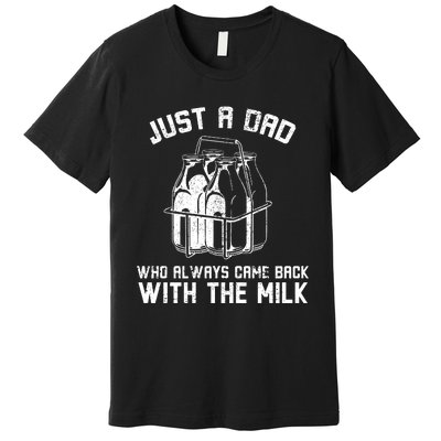 Just A Dad Who Always Came Back With The Milk Premium T-Shirt