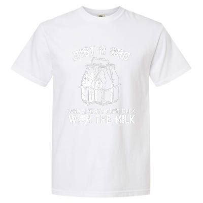 Just A Dad Who Always Came Back With The Milk Garment-Dyed Heavyweight T-Shirt