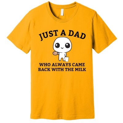 Just A Dad Who Always Came Back With The Milk Fathers Day Premium T-Shirt