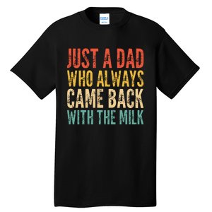 Just A Dad Who Always Came Back With The Milk Tall T-Shirt