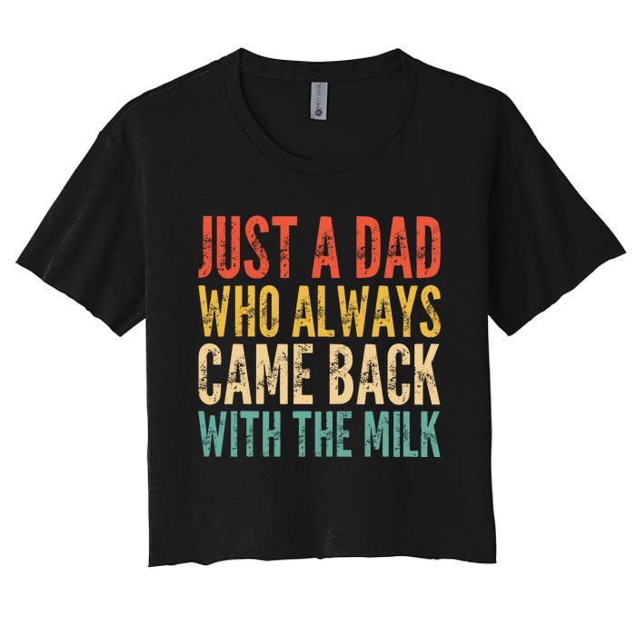 Just A Dad Who Always Came Back With The Milk Women's Crop Top Tee