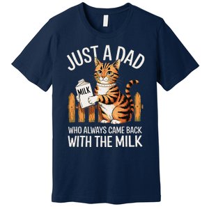 Just A Dad Who Always Came Back With The Milk Funny Cat Art Premium T-Shirt