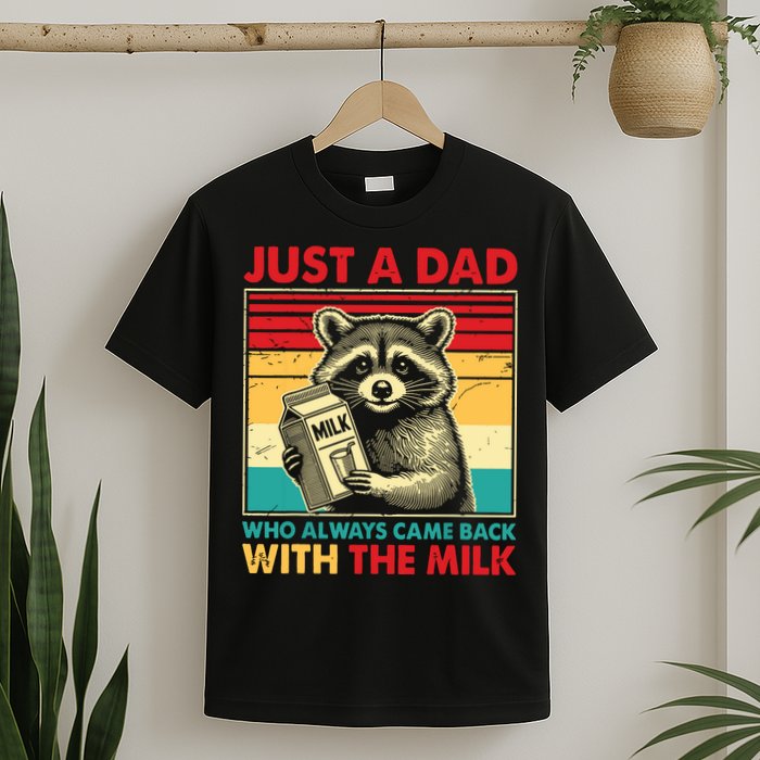 Just A Dad Who Always Came Back With The Milk T-Shirt