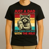 Just A Dad Who Always Came Back With The Milk T-Shirt