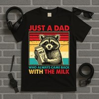 Just A Dad Who Always Came Back With The Milk T-Shirt