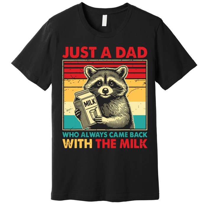 Just A Dad Who Always Came Back With The Milk Premium T-Shirt