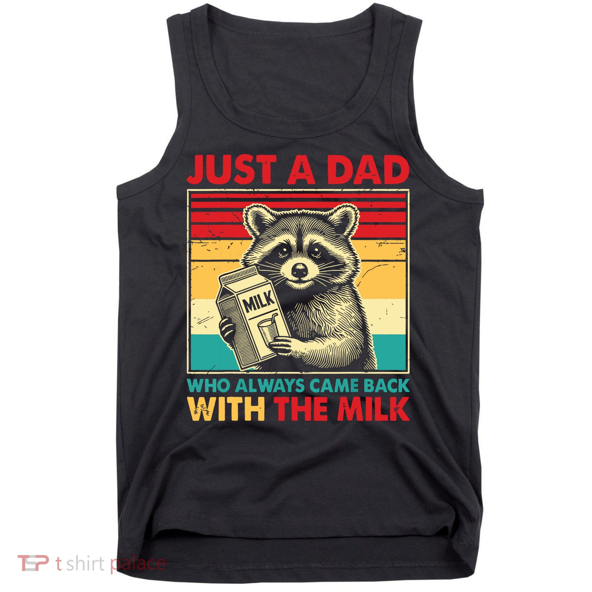 Just A Dad Who Always Came Back With The Milk Tank Top