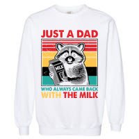 Just A Dad Who Always Came Back With The Milk Garment-Dyed Sweatshirt