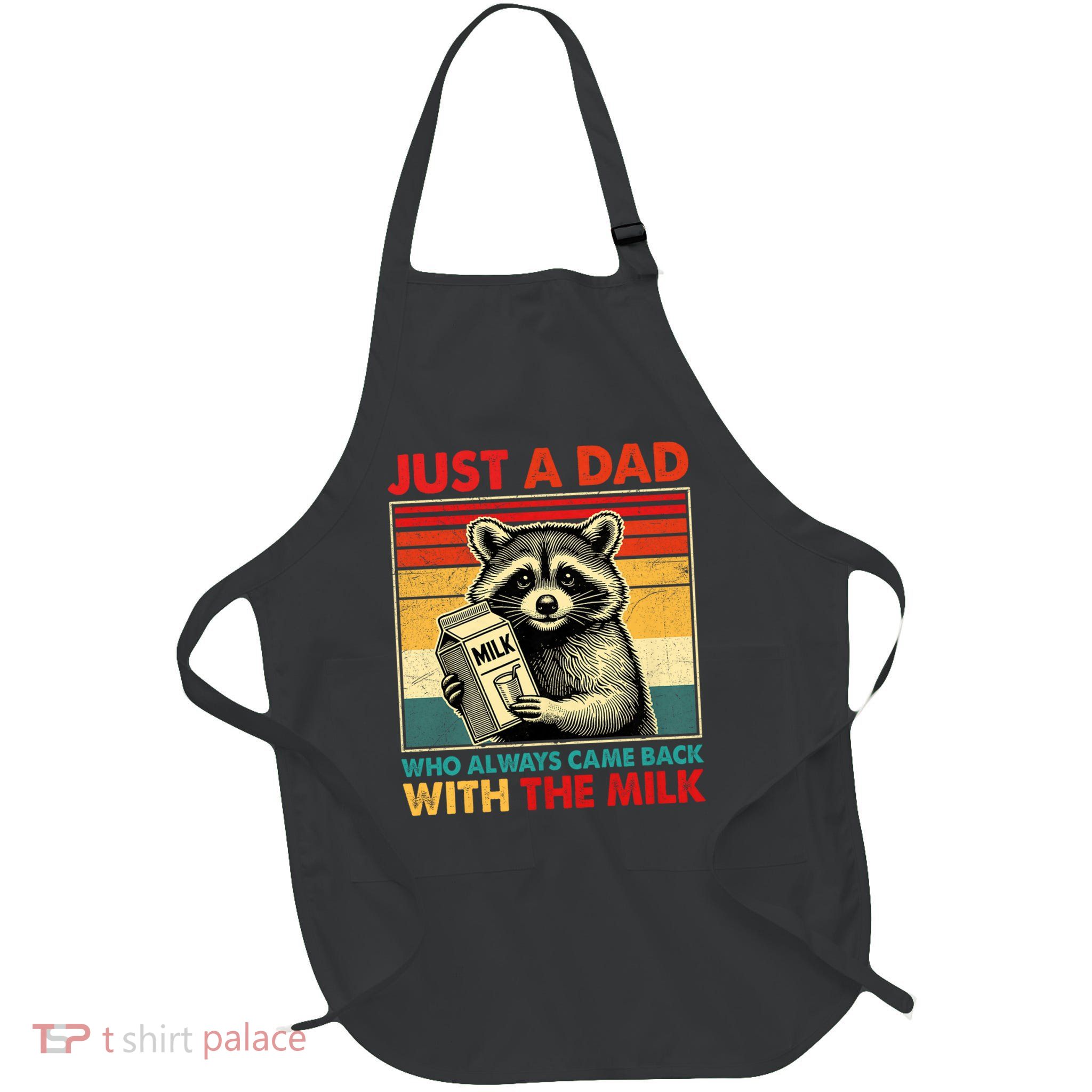 Just a dad who always came back with the milk fathers day Full-Length Apron With Pockets