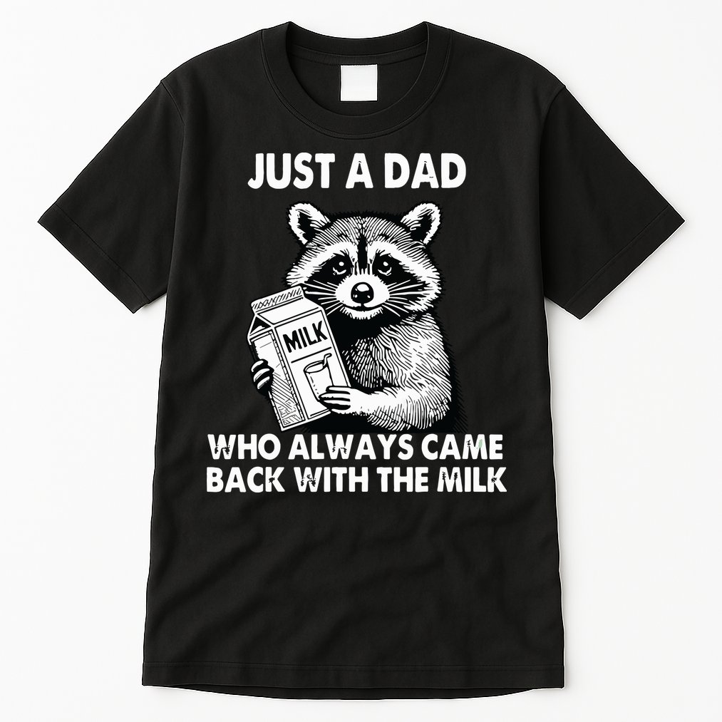Just A Dad Who Always Came Back With The Milk FatherS Day Tall T-Shirt