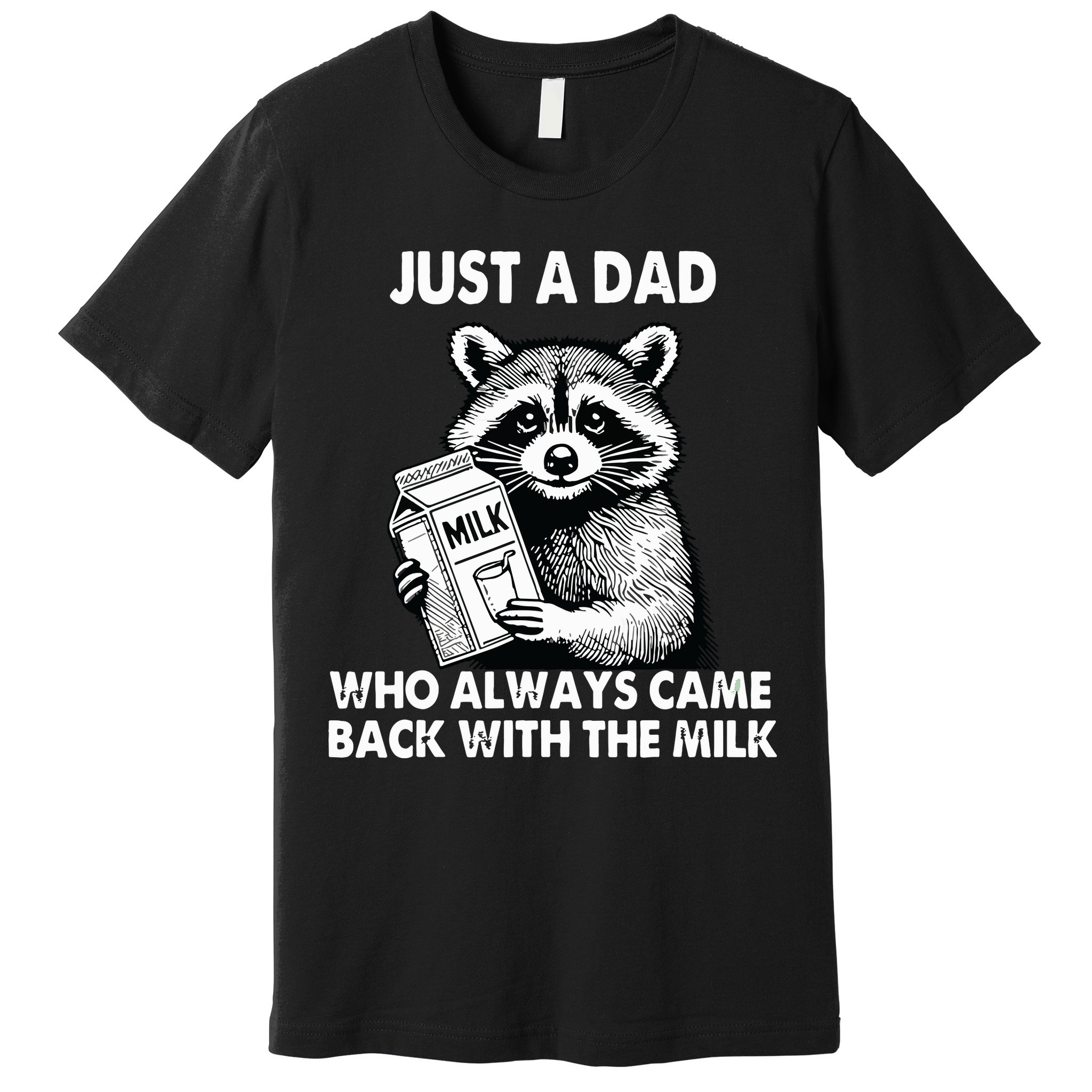 Just A Dad Who Always Came Back With The Milk FatherS Day Premium T-Shirt