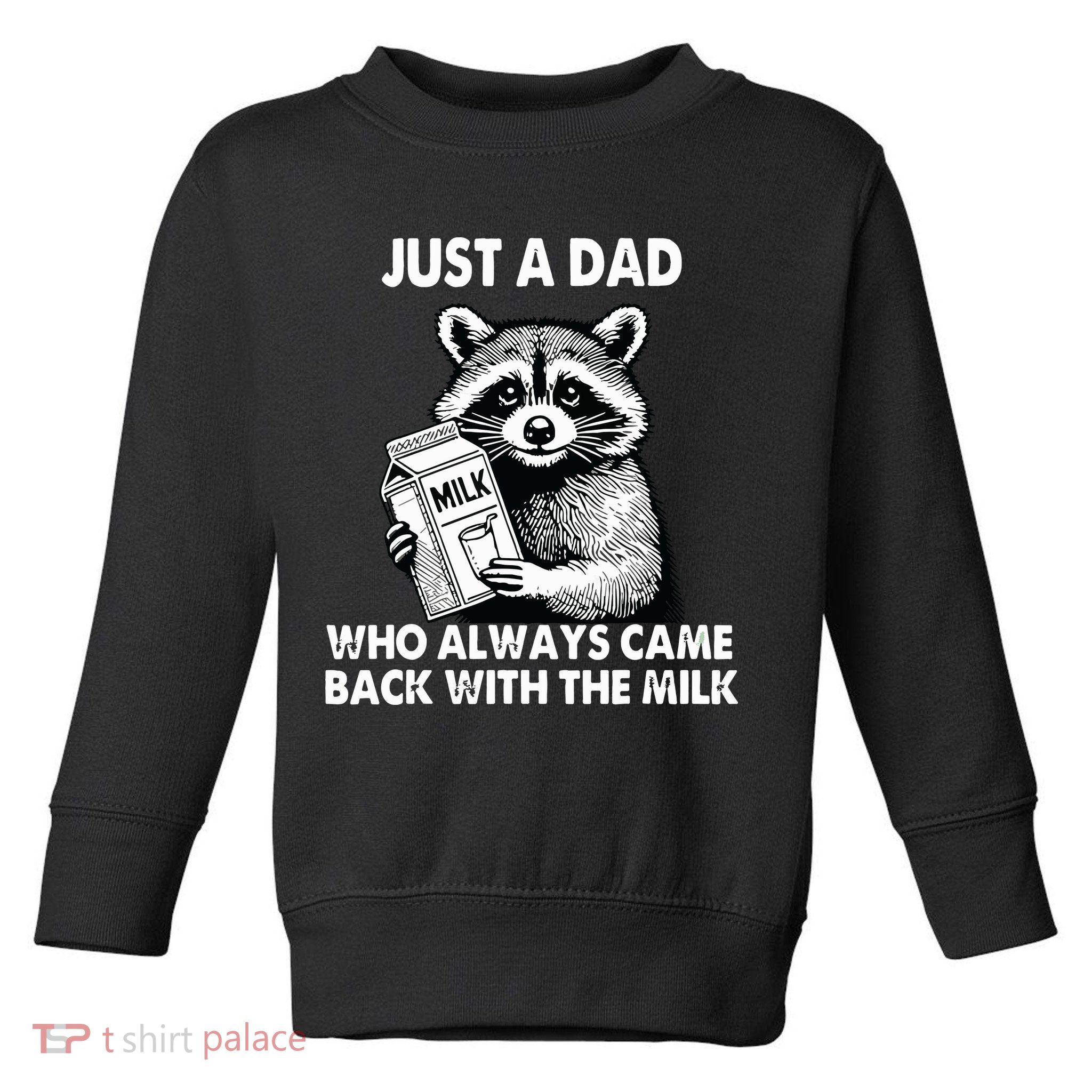Just A Dad Who Always Came Back With The Milk FatherS Day Toddler Sweatshirt