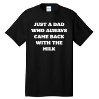 Just A Dad Who Always Came Back With The Milk Proud Father Tall T-Shirt