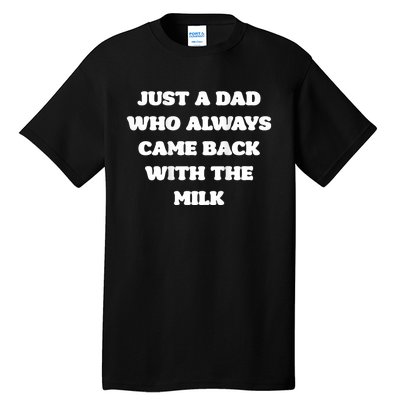 Just A Dad Who Always Came Back With The Milk Proud Father Tall T-Shirt