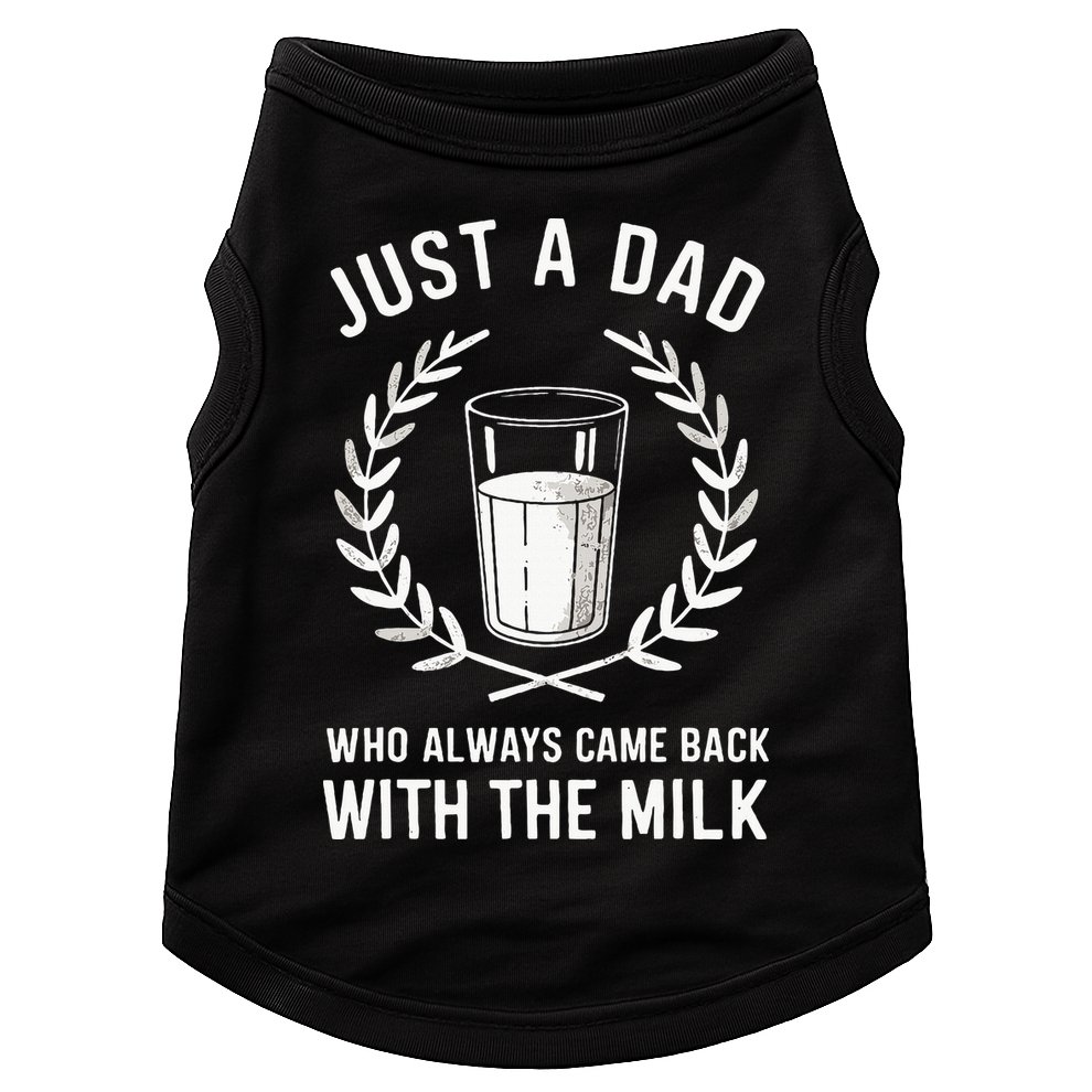 Just A Dad Who Always Came Back With The Milk Doggie Tank