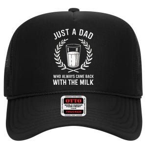 Just A Dad Who Always Came Back With The Milk High Crown Mesh Back Trucker Hat