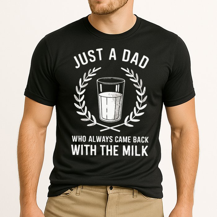 Just A Dad Who Always Came Back With The Milk Performance Shirt