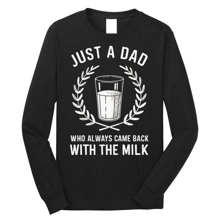Just A Dad Who Always Came Back With The Milk Long Sleeve Shirt
