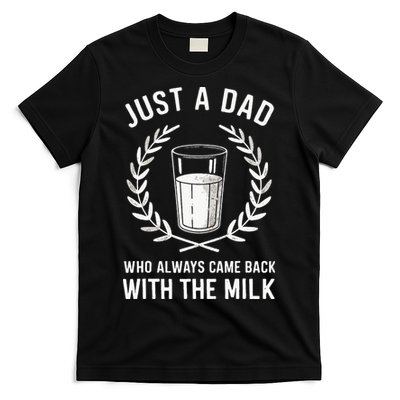 Just A Dad Who Always Came Back With The Milk T-Shirt