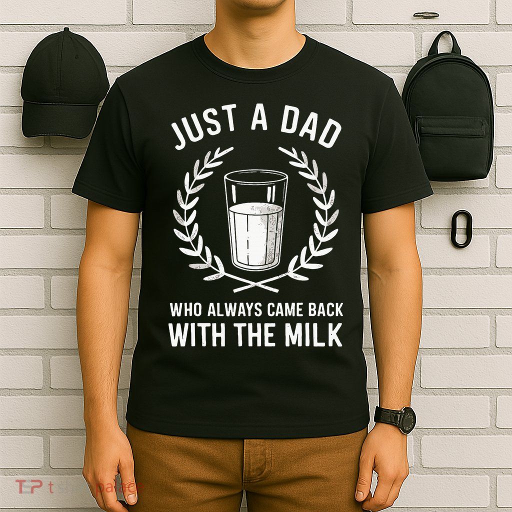 Just A Dad Who Always Came Back With The Milk T-Shirt