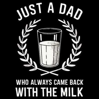 Just A Dad Who Always Came Back With The Milk T-Shirt