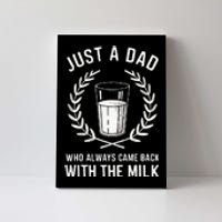 Just A Dad Who Always Came Back With The Milk Canvas