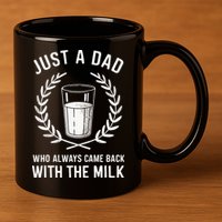 Just A Dad Who Always Came Back With The Milk 11oz C Handle Ceramic Mug