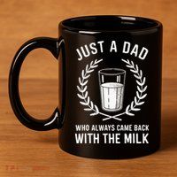 Just A Dad Who Always Came Back With The Milk 11oz C Handle Ceramic Mug
