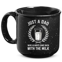 Just A Dad Who Always Came Back With The Milk 15oz Campfire Ceramic Mug