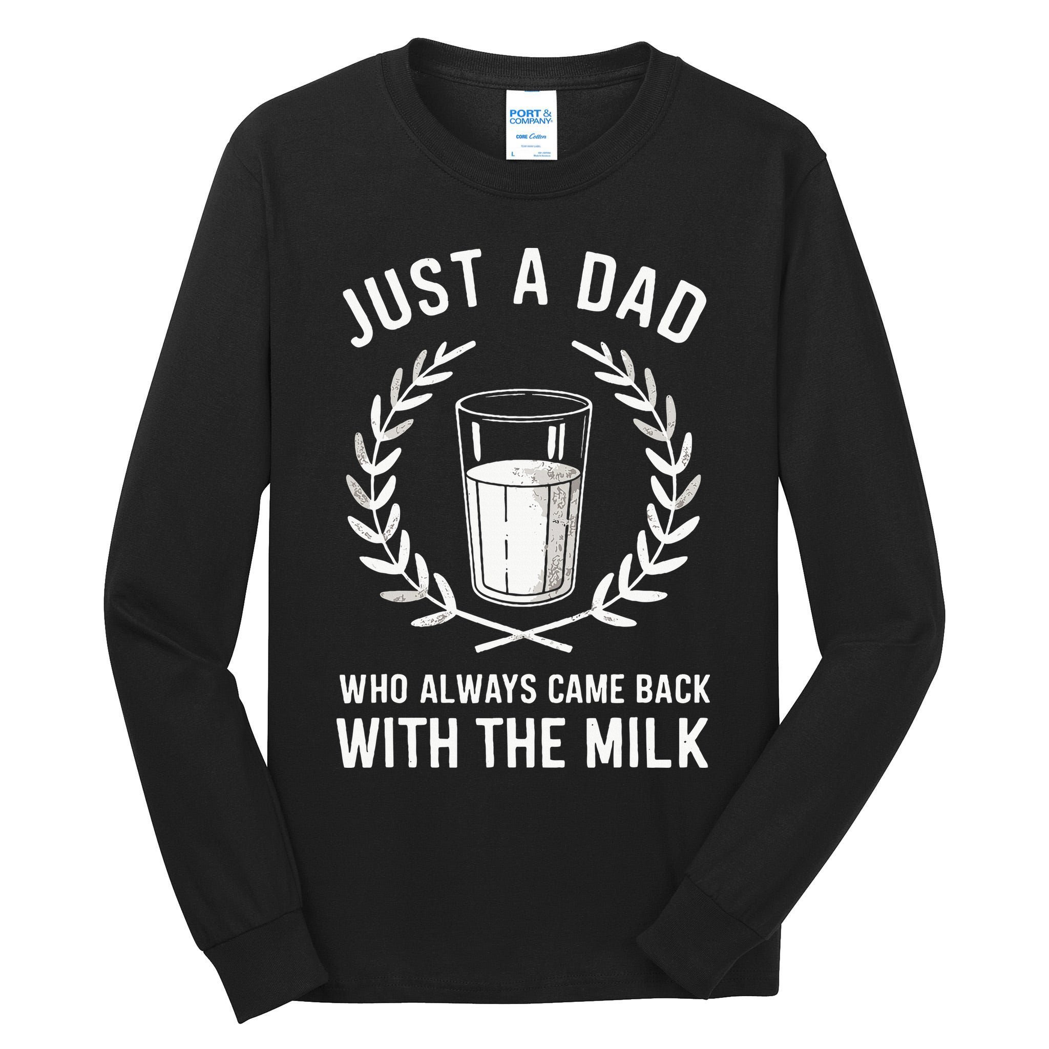 Just A Dad Who Always Came Back With The Milk Tall Long Sleeve T-Shirt
