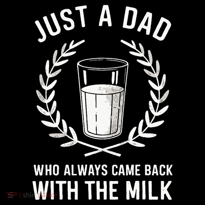 Just A Dad Who Always Came Back With The Milk Poster