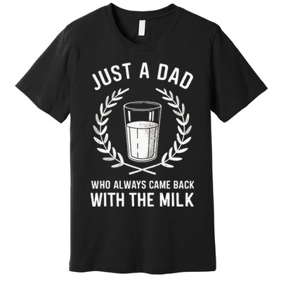 Just A Dad Who Always Came Back With The Milk Premium T-Shirt