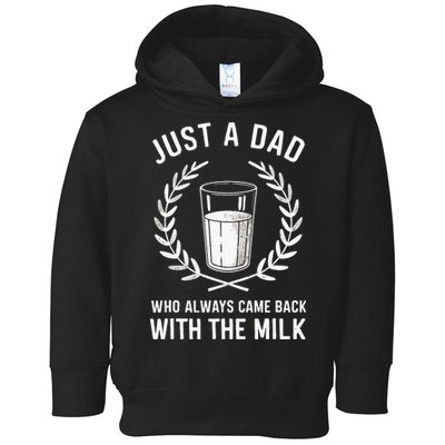 Just A Dad Who Always Came Back With The Milk Toddler Hoodie