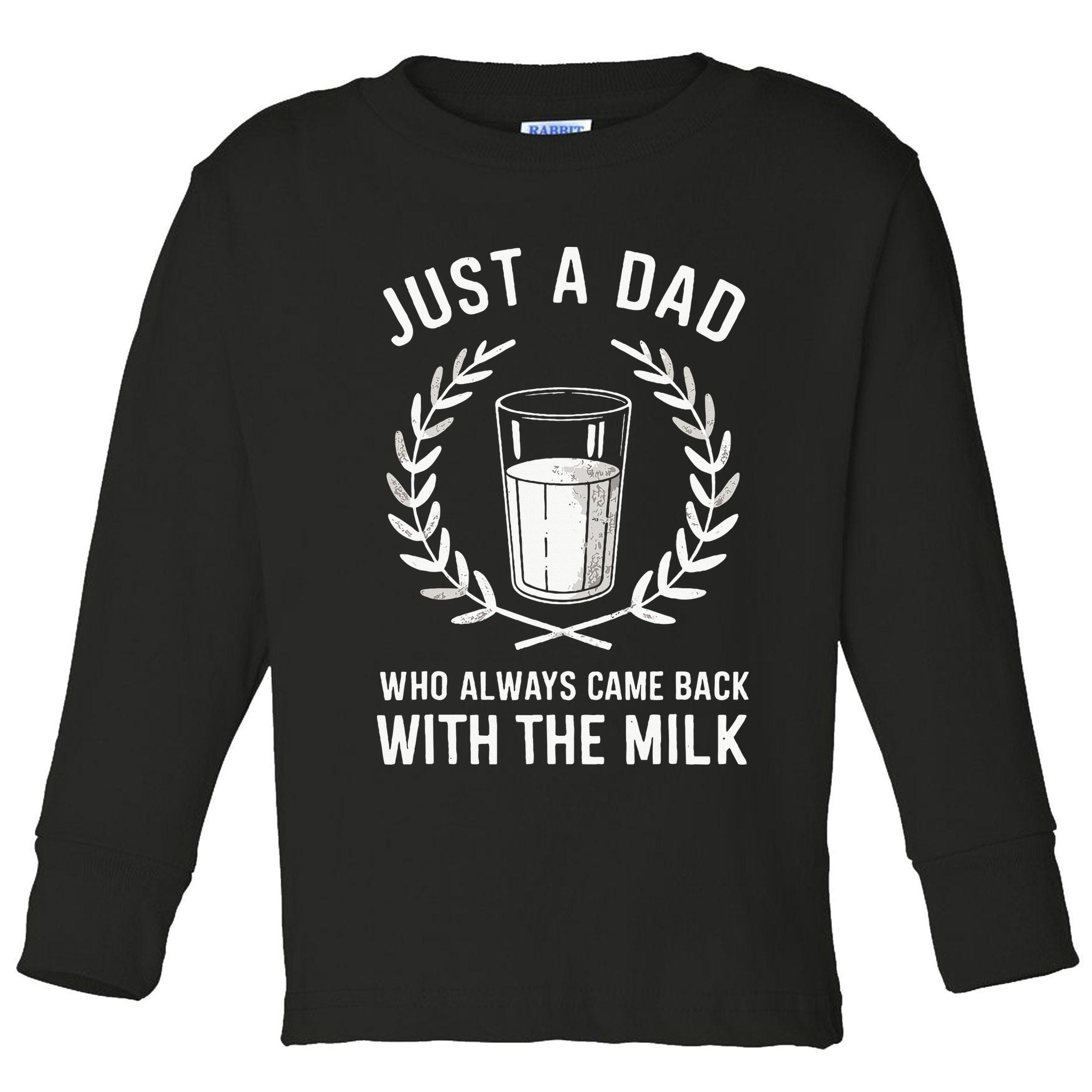 Just A Dad Who Always Came Back With The Milk Toddler Long Sleeve Shirt