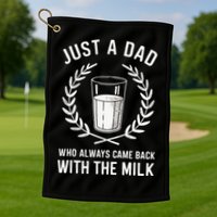 Just A Dad Who Always Came Back With The Milk Golf Towel