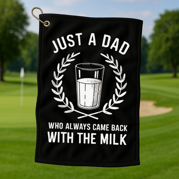 Just A Dad Who Always Came Back With The Milk Golf Towel