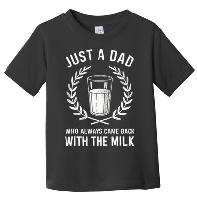 Just A Dad Who Always Came Back With The Milk Toddler T-Shirt