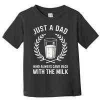 Just A Dad Who Always Came Back With The Milk Toddler T-Shirt
