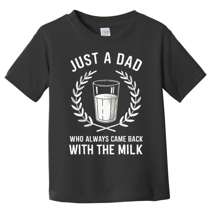 Just A Dad Who Always Came Back With The Milk Toddler T-Shirt