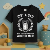 Just A Dad Who Always Came Back With The Milk Toddler T-Shirt