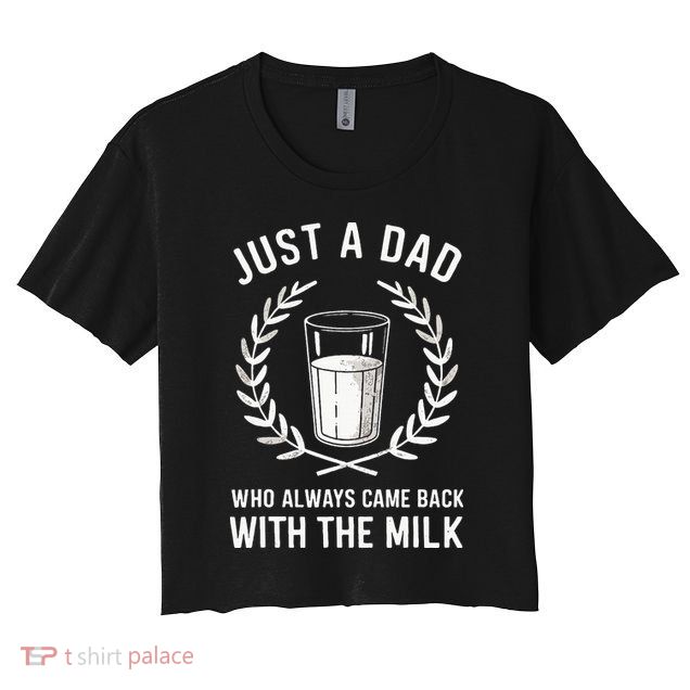 Just A Dad Who Always Came Back With The Milk Crop Top