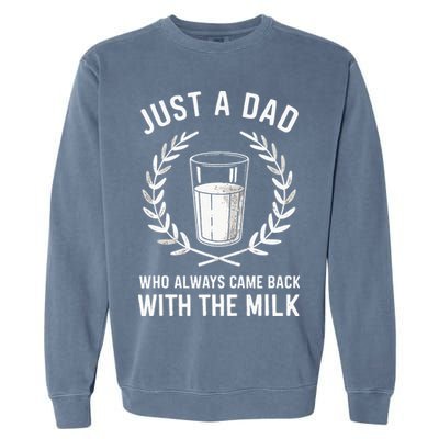 Just A Dad Who Always Came Back With The Milk Garment-Dyed Sweatshirt