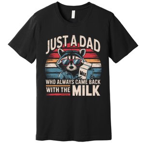 Just A Dad Who Always Came Back With The Milk Funny Dad Premium T-Shirt