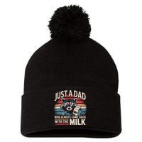 Just A Dad Who Always Came Back With The Milk Funny Dad Pom Pom 12in Knit Beanie