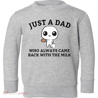Just A Dad Who Always Came Back With The Milk FatherS Day Toddler Sweatshirt