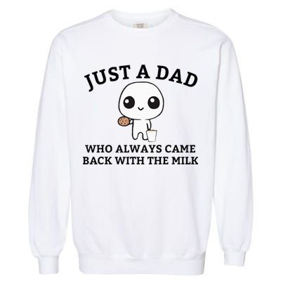 Just A Dad Who Always Came Back With The Milk FatherS Day Garment-Dyed Sweatshirt