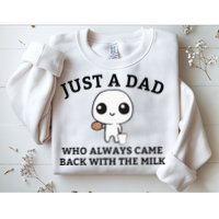 Just A Dad Who Always Came Back With The Milk FatherS Day Sweatshirt